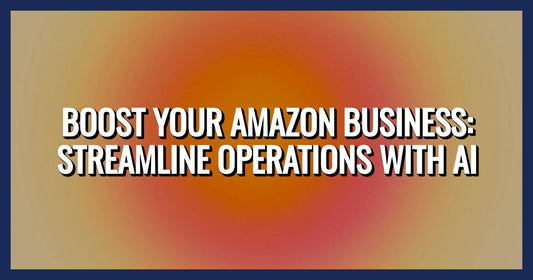 Boost Your Amazon Business: Streamline Operations with AI