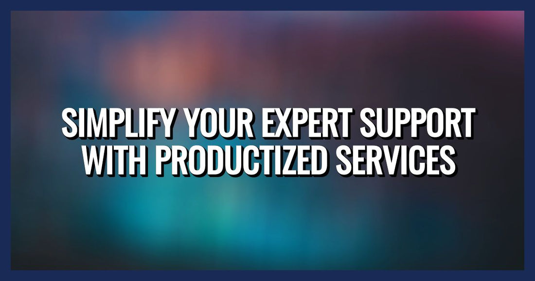 Simplify Your Expert Support with Productized Services