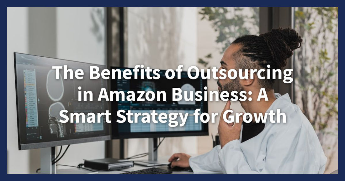 The Benefits of Outsourcing in Amazon Business: A Smart Strategy for Growth